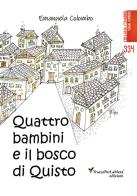 Quattro bambini e il bosco di Quisto. Ediz. illustrata di Emanuela Colombo edito da Ass. Cult. TraccePerLaMeta