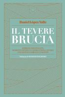 Il Tevere brucia. Imprese dimenticate, momenti fatidici e capricci della storia che hanno cambiato l'umanità di Daniel López Valle edito da Blackie