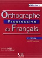 Orthographe progressive du français. Con CD-Audio di Isabelle Chollet, Jean-Michel Robert edito da CLE International