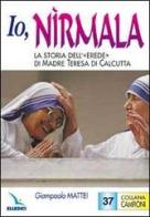 Io, Nìrmala. La storia dell'«Erede» di madre Teresa di Calcutta di Giampaolo Mattei edito da Elledici