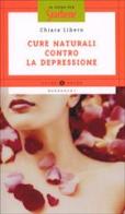 Cure naturali contro la depressione di Chiara Libero edito da Mondadori