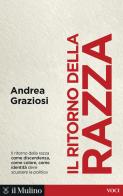 Il ritorno della razza. Alle radici di un grande problema politico contemporaneo di Andrea Graziosi edito da Il Mulino