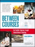Between Courses. An English Journey through International Catering. Per le Scuole superiori edito da Hoepli