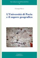 L' Università di Pavia e il sapere geografico di Giuseppe Rocca edito da Cisalpino