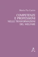 Competenze e professioni nelle trasformazioni del welfare di M. P. Castro edito da Aracne