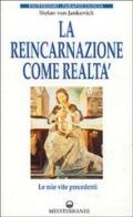La reincarnazione come realtà. Le mie vite precedenti di Stephan von Jankovich edito da Edizioni Mediterranee