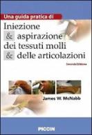 Iniezione e aspirazione dei tessuti molli e delle articolazioni. Una guida pratica di James W. McNabb edito da Piccin-Nuova Libraria