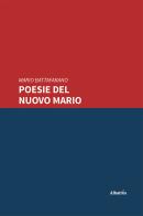 Poesie del nuovo Mario di Mario Battafarano edito da Gruppo Albatros Il Filo