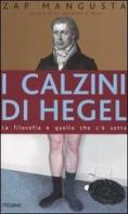 I calzini di Hegel. La filosofia e quello che c'è sotto di Zap Mangusta edito da Piemme