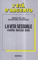 La vita sessuale nella terza età di Diego De Leo, Salvatore Capodieci edito da Ugo Mursia Editore