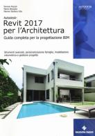 Autodesk Revit Architecture 2017. Guida alla progettazione BIM di Simone Pozzoli, Marco Bonazza, Stefano Werner Villa edito da Tecniche Nuove