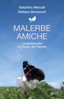 Malerbe amiche. La biodiversità e il futuro del pianeta di Valentino Mercati, Stefano Benvenuti edito da Aboca Edizioni