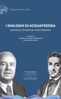 I dialoghi di Acquafredda. Memoria e futuro del Mediterraneo edito da Francesco D'Amato