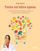 Tutta un'altra spesa. Guida pratica per riempire il carrello in modo sano e consapevole di Giulia Capone edito da Red Edizioni