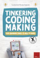 Tinkering, coding, making, Per bambini dagli 8 agli 11 anni edito da Erickson