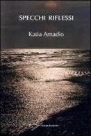 Specchi riflessi di Katia Amadio edito da Giraldi Editore