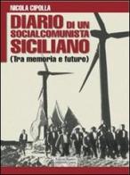 Diario di un socialcomunista siciliano. (Tra memoria e futuro) di Nicola Cipolla edito da Editori Riuniti Univ. Press