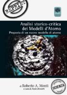 Analisi storico-critica dei modelli d'atomo. Proposta di un nuovo modello di atomo di Roberto A. Monti edito da Andromeda