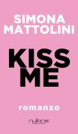 Kiss me di Simona Mattolini edito da Nulla Die