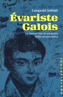 Évariste Galois. La breve vita di un genio della matematica di Leopold Infeld edito da Castelvecchi