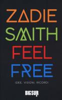 Feel free. Idee, visioni, ricordi di Zadie Smith edito da Sur