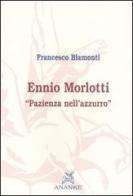 Ennio Morlotti. «Pazienza nell'azzurro» di Francesco Biamonti edito da Ananke