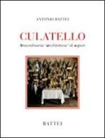 Culatello. Straordinaria «architettura» di sapori di Antonio Battei edito da Battei