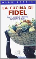 La cucina di Fidel. Piatti, cocktail e piccole curiosità di Cuba di Aldo Garzia edito da Datanews