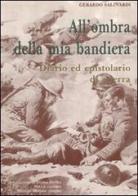 All'ombra della mia bandiera. Diario ed epistolario di guerra di Gerardo Salinardi edito da Osanna Edizioni