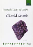 Gli ossi di Montale di Arcangelo Leone De Castris edito da Manni