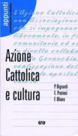 Azione Cattolica e cultura di Paola Bignardi, Francesco Miano, Ernesto Preziosi edito da AVE