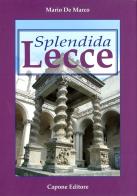 Splendida Lecce di Mario De Marco edito da Capone Editore