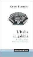 L' Italia in gabbia. Il volto politico della crisi economica di Guido Tabellini edito da Università Bocconi Editore