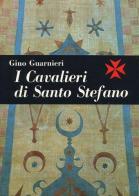 I cavalieri di Santo Stefano di Gino Guarnieri edito da Nistri-Lischi