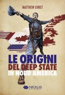 Le origini del deep state in Nord America di Matthew Ehret edito da Nexus Edizioni