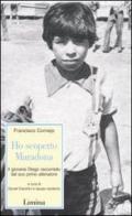 Ho scoperto Maradona. Il giovane Diego raccontato dal suo primo allenatore di Francisco Cornejo edito da Limina
