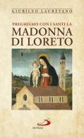 Preghiamo con i santi la Madonna di Loreto. Giubileo Lauretano edito da San Paolo Edizioni