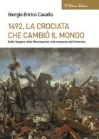 1492, La crociata che cambiò il mondo. Dalla Spagna della Reconquista alla conquista dell'America di Giorgio Enrico Cavallo edito da D'Ettoris