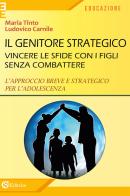 Il genitore strategico. Vincere le sfide con i figli senza combattere. L'approccio breve e strategico per l'adolescenza di Maria Tinto, Ludovico Carnile edito da CSA Editrice