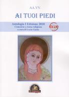 Ai tuoi piedi. Antologia I Edizione 2018. Concorso a tema religioso edito da Edizioni Il Saggio