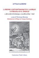 L' ordine costantiniano di S. Giorgio. La regola di S. Basilio e altri scritti di simbologia e cavalleria (1960-1964) di Attilio Mordini edito da Thule