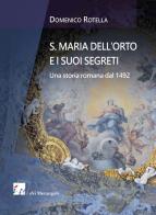 S. Maria dell'Orto e i suoi segreti. Una storia romana dal 1492 di Domenico Rotella edito da Dei Merangoli Editrice