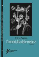 L' immortalità delle meduse di Andrea Palazzo edito da Cicorivolta