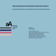 Reconsidering soviet (socialist) architectural history. Exploring the territories and trajectories of socialist architecture edito da Accademia University Press