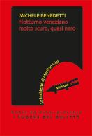 Notturno veneziano molto scuro, quasi nero di Michele Benedetti edito da Robin Edizioni