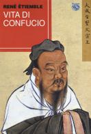 Vita di Confucio di René Etiemble edito da Iduna