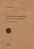 Il pianista accompagnatore-The unashamed accompanist di Gerald Moore edito da In Transito