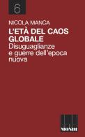 L'età del caos globale. Disuguaglianze e guerre nell'epoca nuova di Nicola Manca edito da Associazione Infiniti Mondi