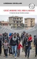 Gesù dorme nel mio garage. Cronache da una frontiera umana di Loredana Crivellari edito da Antea Edizioni