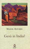 Gesù in India? di Manuel Olivares edito da Viverealtrimenti